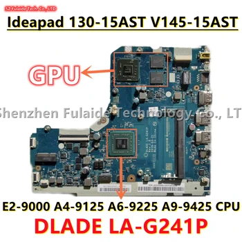 LA-G241P За Lenovo Ideapad 130-15AST дънна Платка на лаптоп V145-15AST С процесор E2-9000 A4-9125 A6-9225 A9-9425 NVDIA GPU 100% Работи